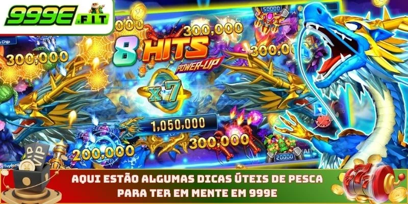 Aqui estão algumas dicas úteis de pesca para ter em mente em 999E