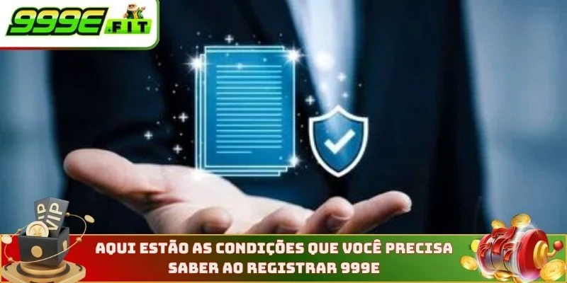 Aqui estão as condições que você precisa saber ao registrar na 999E
