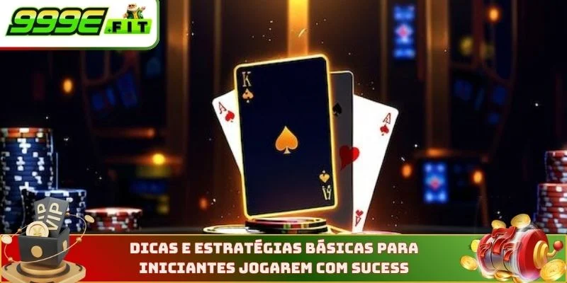 Dicas e estratégias básicas para iniciantes jogarem com sucess