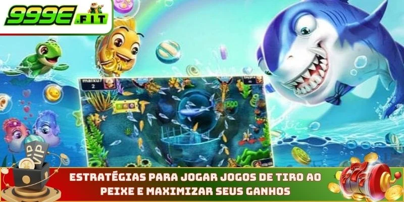 Estratégias para jogar jogos de tiro ao peixe e maximizar seus ganhos
