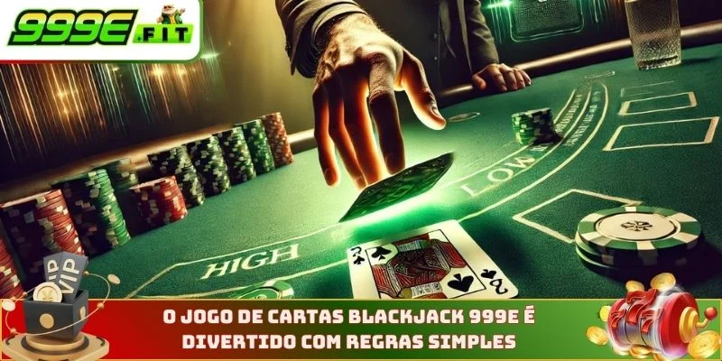 O jogo de cartas Blackjack 999E é divertido com regras simples