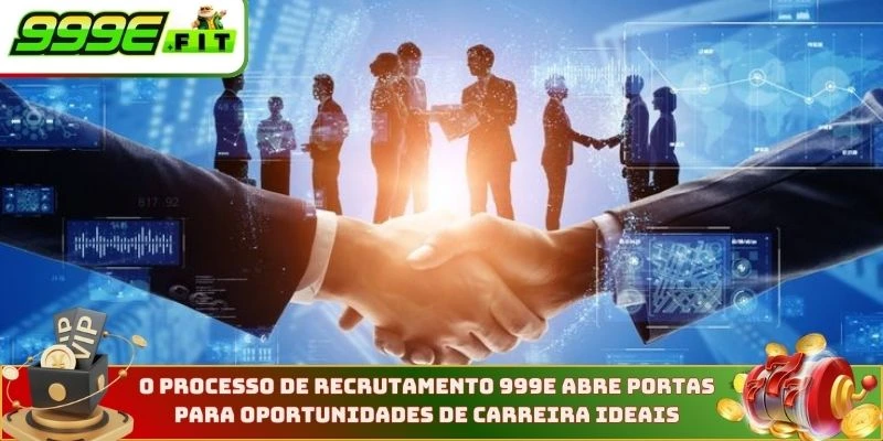 O processo de recrutamento 999E abre portas para oportunidades de carreira ideais