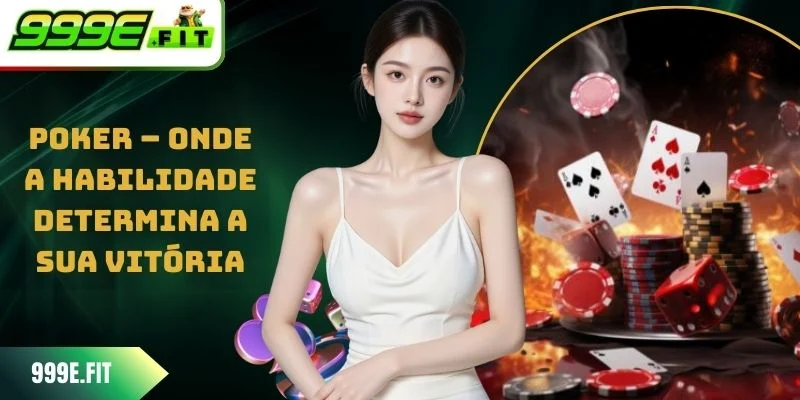 Poker - Onde A Habilidade Determina A Sua Vitória