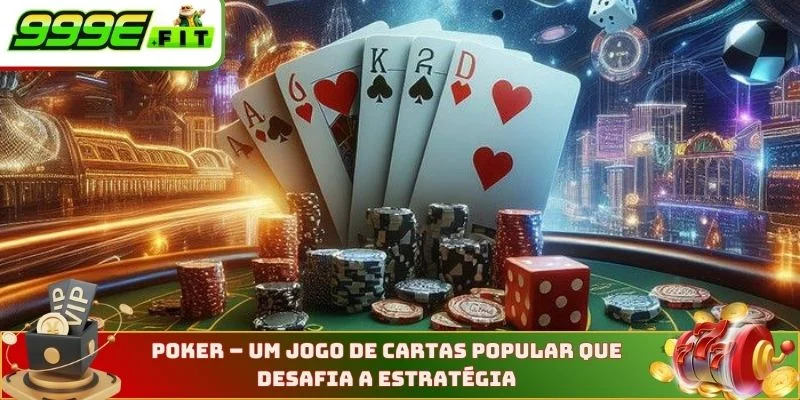 Poker - Um jogo de cartas popular que desafia a estratégia