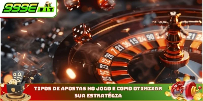 Tipos de apostas no jogo e como otimizar sua estratégia