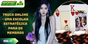 Truco online - Uma Escolha Estratégica Para Os Membros