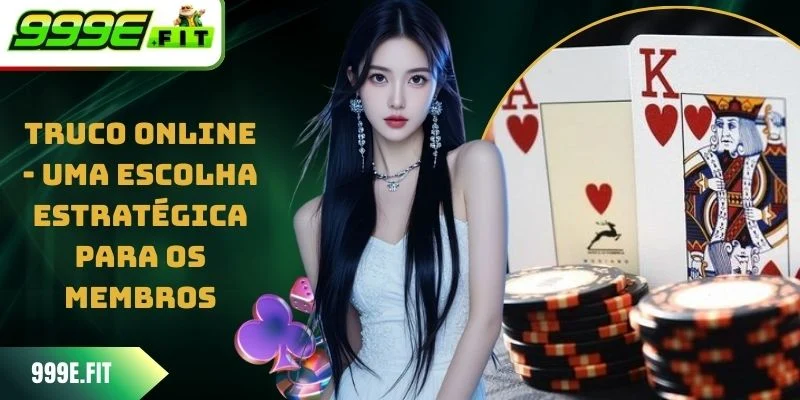 Truco online - Uma Escolha Estratégica Para Os Membros